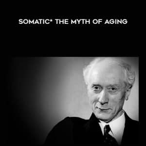 Somatics â€“ Thomas Hanna â€“ Myth of Aging
