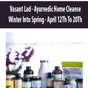 Vasant Lad – Ayurvedic Home Cleanse – Winter Into Spring – April 12Th To 20Th