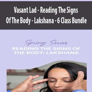 Vasant Lad – Reading The Signs Of The Body – Lakshana – 6 Class Bundle