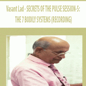Vasant Lad â€“ SECRETS OF THE PULSE SESSION-5: THE 7 BODILY SYSTEMS (RECORDING)