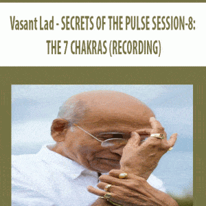 Vasant Lad â€“ SECRETS OF THE PULSE SESSION-8: THE 7 CHAKRAS (RECORDING)