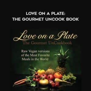 Cara Brotman & Markus Rothkranz â€“ Love On A Plate: The Gourmet UnCook Book
