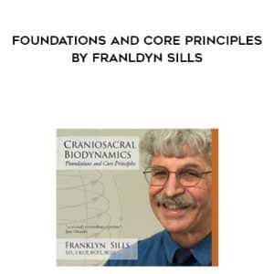 Craniosacral Biodynamics â€“ Foundations and Core Principles By Franldyn Sills
