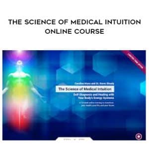 CAROLINE MYSS, NORM SHEALY â€“ The Science of Medical Intuition Online Course