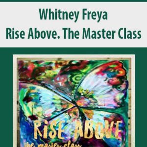 Whitney Freya â€“ Rise Above. The Master Class