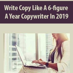 Write Copy Like A 6-figure A Year Copywriter In 2019