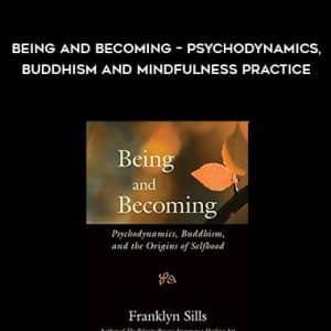 Franklyn Sills â€“ Being and Becoming â€“ Psychodynamics, Buddhism and Mindfulness Practice