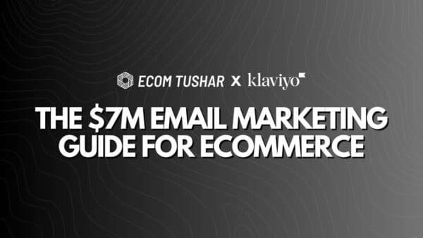The $7M Email Marketing By Ecom Tushar