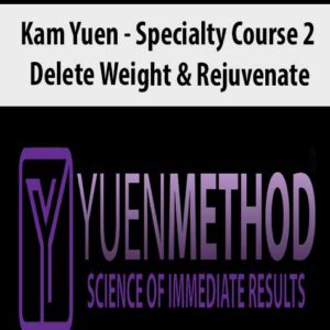 ( Yuen Method ) Kam Yuen – Specialty Course 2 – Delete Weight & Rejuvenate | Instant Download !