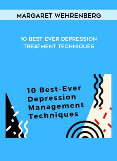 10 Best-Ever Depression Treatment Techniques by Margaret Wehrenberg