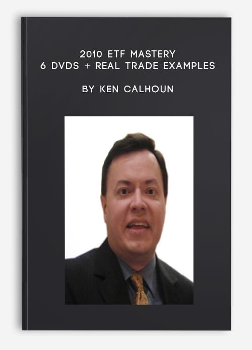 2010 ETF MASTERY – 6 DVDs + Real Trade Examples by Ken Calhoun