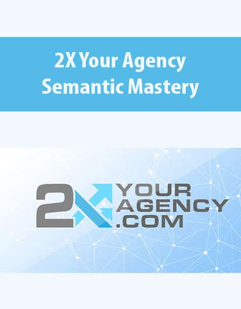 2X Your Agency By Semantic Mastery