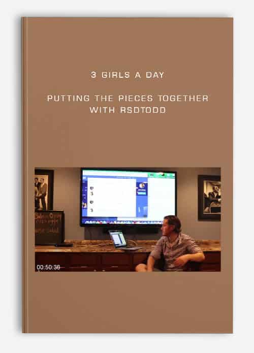 3 Girls A Day – Putting the Pieces Together with RSDTodd