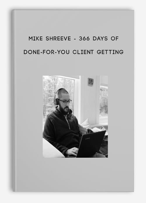 366 Days of Done-For-You Client Getting by Mike Shreeve