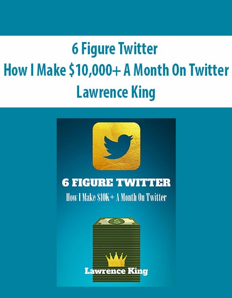 6 Figure Twitter – How I Make ,000+ A Month On Twitter By Lawrence King