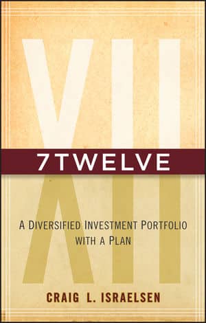 7Twelve. A Diversified Investment Portfolio with a Plan by Craig L.Israelsen