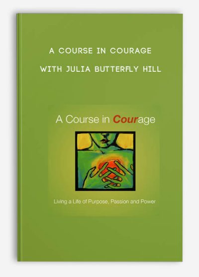 A Course in Courage by Julia Butterfly Hill