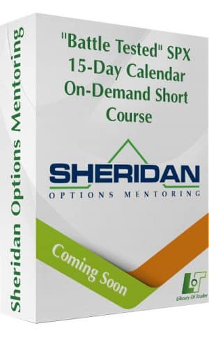 “Battle Tested” SPX 15-Day Calendar On-Demand Short Course – Sheridan Options Mentoring