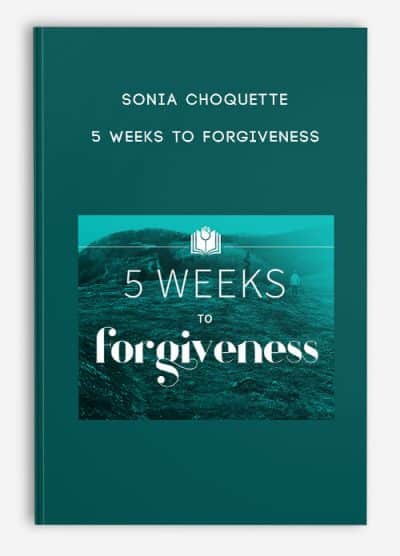 5 Weeks to Forgiveness by Sonia Choquette