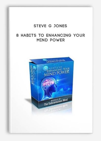 8 Habits to Enhancing Your Mind Power by Steve G Jones