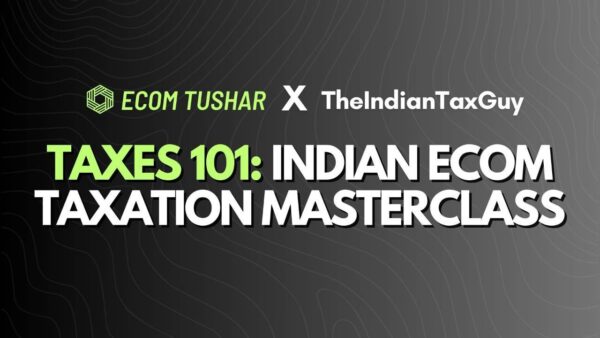 Ecom Tushar Tax 101 Materclass