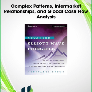 Advanced Elliott Wave Analysis : Complex Patterns, Intermarket Relationships, and Global Cash Flow Analysis