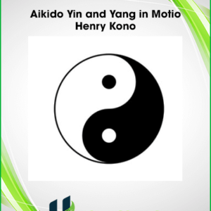 Aikido Yin and Yang in Motio – Henry Kono