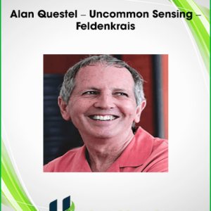 Alan Questel – Uncommon Sensing – Feldenkrais
