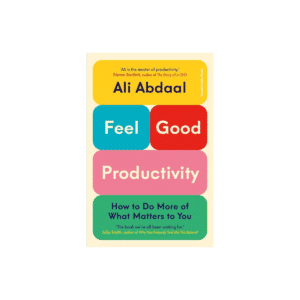 Ali Abdaal – Feel Good Productivity How To Do More Of What Matters To You