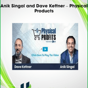 Anik Singal and Dave Kettner – Physical Products