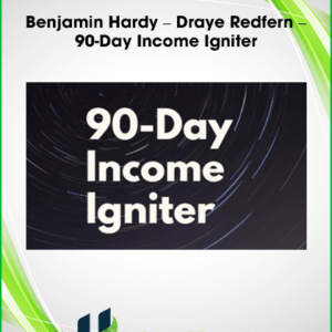 Benjamin Hardy – Draye Redfern – 90-Day Income Igniter