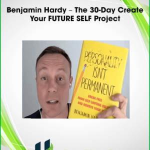 Benjamin Hardy – The 30-Day Create Your FUTURE SELF Project