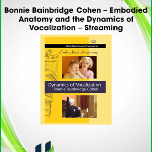 Bonnie Bainbridge Cohen – Embodied Anatomy and the Dynamics of Vocalization – Streaming