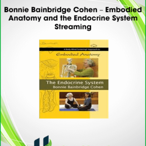 Bonnie Bainbridge Cohen – Embodied Anatomy and the Endocrine System – Streaming