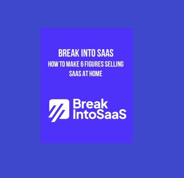 Break Into SaaS – How to Make 6 Figures Selling SaaS at Home
