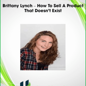 Brittany Lynch – How To Sell A Product That Doesn’t Exist