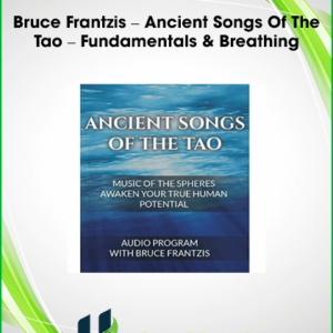 Bruce Frantzis – Ancient Songs Of The Tao – Fundamentals & Breathing