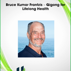 Bruce Kumar Frantzis – Qigong for Lifelong Health
