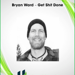 Bryan Ward – Get Shit Done