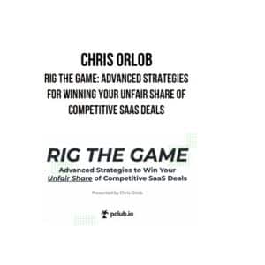 Chris Orlob – Rig the Game: Advanced Strategies for Winning Your Unfair Share of Competitive SaaS Deals