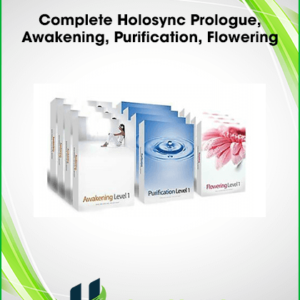 Complete Holosync Prologue, Awakening, Purification, Flowering
