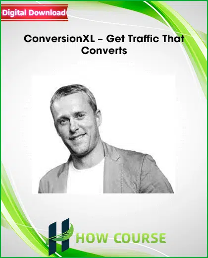 ConversionXL – Get Traffic That Converts