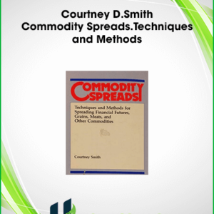 Courtney D.Smith – Commodity Spreads.Techniques and Methods for Spreading Financial Futures, Grains, Meats & Other Commodities