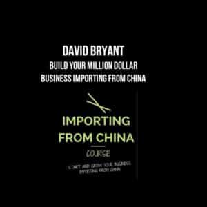 David Bryant – Build Your Million Dollar Business Importing from China