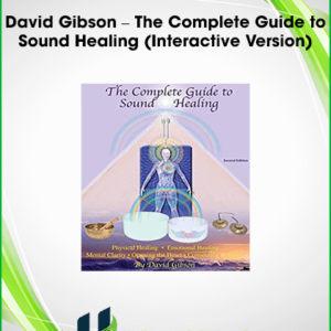 David Gibson – The Complete Guide to Sound Healing (Interactive Version)