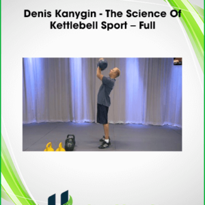 Denis Kanygin – The Science Of Kettlebell Sport – Full