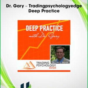 Dr. Gary – Tradingpsychologyedge – Deep Practice