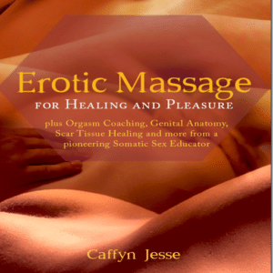 Erotic Massage for Healing and Pleasure – Caffyn Jesse