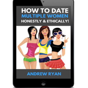 How to Date Multiple Women Honestly & Ethically – Andrew Ryan