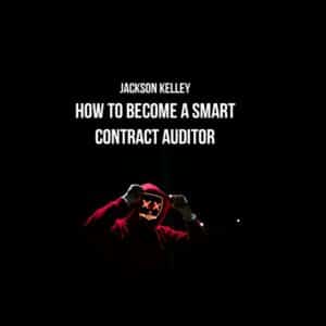 Jackson Kelley – How to Become a Smart Contract Auditor